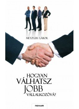 Metzger Gábor - Hogyan válhatsz jobb vállalkozóvá? Metzger Gábor - Hogyan válhatsz jobb vállalkozóvá?, null 2008 antikvár könyv