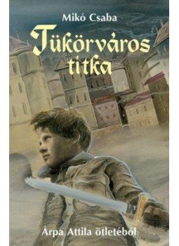 Mikó Csaba - Tükörváros titka Mikó Csaba - Tükörváros titka, Budapest 2008 antikvár könyv