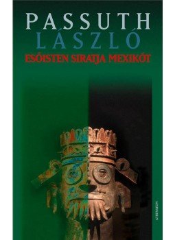 Passuth László - Esőisten siratja Mexikót Passuth László - Esőisten siratja Mexikót, Budapest 2005 antikvár könyv