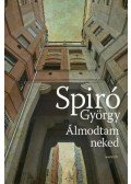 Spiró György - Álmodtam neked