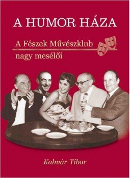 Kalmár Tibor - A humor háza Kalmár Tibor - A humor háza, Budapest 2013 antikvár könyv