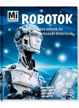 Bernd Flessner - Robotok - Mesterséges elmék és műszaki bravúrok Bernd Flessner - Robotok - Mesterséges elmék és műszaki bravúrok, Budapest 2015 antikvár könyv