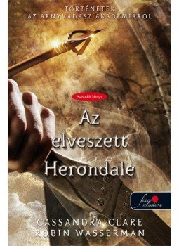 WASSERMAN, ROBIN, Cassandra Clare - Az elveszett Herondale WASSERMAN, ROBIN, Cassandra Clare - Az elveszett Herondale, Szeged 2015 antikvár könyv
