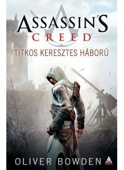 Oliver Bowden - Assassin's Creed: Titkos keresztes háború Oliver Bowden - Assassin's Creed: Titkos keresztes háború, null 2012 antikvár könyv