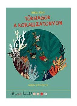 Berg Judit - Tökmagok a korallzátonyon - Most én olvasok! 3. szint Berg Judit - Tökmagok a korallzátonyon - Most én olvasok! 3. szint, Budapest 2015 antikvár könyv