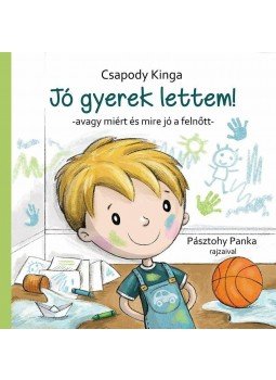 Csapody Kinga - Jó gyerek lettem! - Avagy miért és mire jó a felnőtt Csapody Kinga - Jó gyerek lettem! - Avagy miért és mire jó a felnőtt, null 2015 antikvár könyv