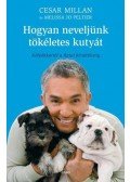 Millan, Cesar,Peltier, Melissa Jo - Hogyan neveljünk tökéletes kutyát