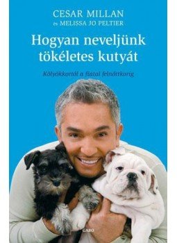 Millan, Cesar, Peltier, Melissa Jo - Hogyan neveljünk tökéletes kutyát Millan, Cesar, Peltier, Melissa Jo - Hogyan neveljünk tökéletes kutyát, null 2011 antikvár könyv