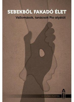 Székács Miklós, szerk. - Sebekből fakadó élet. Vallomások, tanácsok Pio atyától, null 2015 antikvár könyv