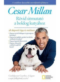 Cesar Millan - Rövid útmutató a boldog kutyához Cesar Millan - Rövid útmutató a boldog kutyához, Budapest 2013 antikvár könyv