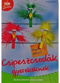 Milan, Kornelia - CSIPESZCSODÁK GYEREKEKNEK - BARKÁCSÖTLETEK CSIPESZEKKEL -, null 2008 antikvár könyv