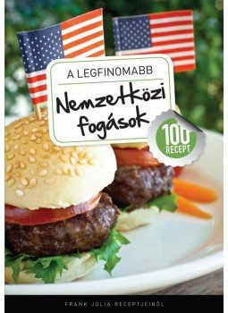 Frank Júlia - A legfinomabb nemzetközi fogások Frank Júlia - A legfinomabb nemzetközi fogások, Budapest 2011 antikvár könyv