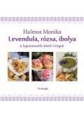 Halmos Monika - Levendula, rózsa, ibolya