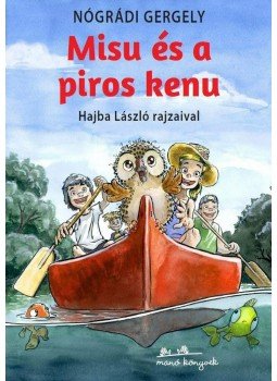 Nógrádi Gergely - Misu és a piros kenu Nógrádi Gergely - Misu és a piros kenu, Budapest 2014 antikvár könyv