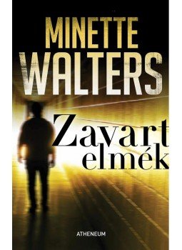 Minette Walters - Zavart elmék Minette Walters - Zavart elmék, Budapest 2011 antikvár könyv