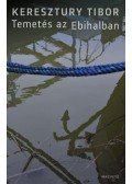 Keresztury Tibor - Temetés az Ebihalban