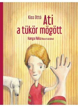 Kiss Ottó - Ati a tükör mögött Kiss Ottó - Ati a tükör mögött, null 2015 antikvár könyv