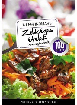 Frank Júlia - A legfinomabb zöldséges ételek (nem vegásoknak) Frank Júlia - A legfinomabb zöldséges ételek (nem vegásoknak), Budapest 2013 antikvár könyv
