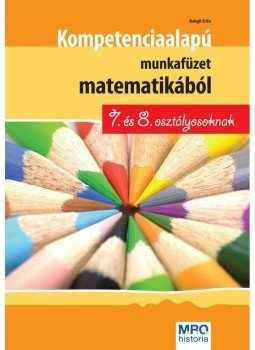 Balogh Erika - Kompetencia alapú munkafüzet matematikából 7. és 8. osztályosoknak, null 2010 antikvár könyv