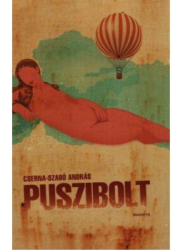 Cserna-Szabó András - Puszibolt Cserna-Szabó András - Puszibolt, Budapest 2009 antikvár könyv