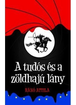 Bánó Attila - A tudós és a zöldhajú lány Bánó Attila - A tudós és a zöldhajú lány, Budapest 2015 antikvár könyv
