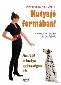Victoria Stilwell - Kutyajó formában! - Amitől a kutya egészséges eb
