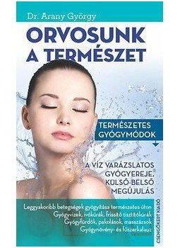 Dr. Arany György - Orvosunk a természet Dr. Arany György - Orvosunk a természet, null 2015 antikvár könyv