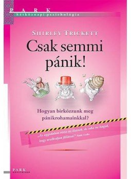 Trickett, Shirley - Csak semmi pánik! - Így küzdhetünk meg pánikrohamainkkal Trickett, Shirley - Csak semmi pánik! - Így küzdhetünk meg pánikrohamainkkal, null 2015 antikvár könyv