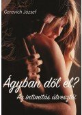 Gerevich József - Ágyban dől el? - Az intimitás útvesztői