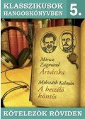 Móricz Zsigmond,Mikszáth Kálmán - Klasszikusok hangoskönyvben 5. - Móricz : Árvácska, Mikszáth : A beszélő köntös