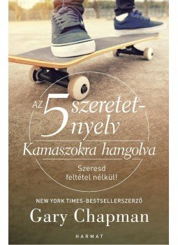 Gary Chapman - Az 5 szeretetnyelv - Kamaszokra hangolva Gary Chapman - Az 5 szeretetnyelv - Kamaszokra hangolva, Budapest 2015 antikvár könyv