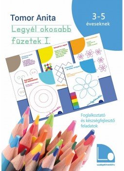 Tomor Anita - Legyél okosabb füzetek I. - Foglalkoztató és készségfejlesztő feladatok3-5 éves gyerekeknek [második kiadás], null 2015 antikvár könyv
