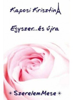 Kaposi Krisztina - Egyszer... és újra - SzerelemMese, null 2015 antikvár könyv