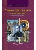 Soós Viktor Attila - A kereszt erősíti a gyengét - Boldog Apor Vilmos tevékenysége az üldözöttek védelmében