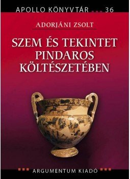 Adorjáni Zsolt - Szem és tekintet Pindaros költészetében Adorjáni Zsolt - Szem és tekintet Pindaros költészetében, null 2015 antikvár könyv