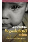 Galgóczi Dóra - Megszülethettél volna
