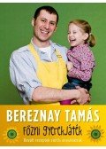 BEREZNAY TAMÁS - Főzni gyerekjáték! - Bevált receptek sietős anyukáknak