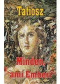 Tatiosz - Minden, ami Emberi - Minden, ami az Élet