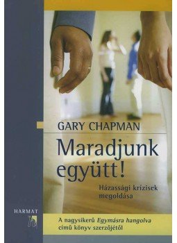 Gary Chapman - Maradjunk együtt! Gary Chapman - Maradjunk együtt!, Budapest 2007 antikvár könyv