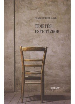 Szabó Róbert Csaba - Temetés este tízkor Szabó Róbert Csaba - Temetés este tízkor, null 2011 antikvár könyv