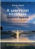 Kovács József - A szervezet tisztítása lépésről lépésre
