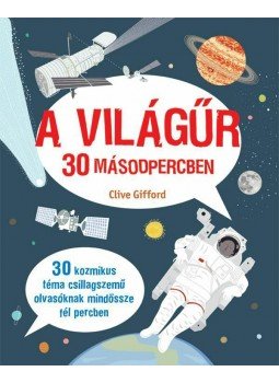 Clive Gifford - A világűr 30 másodpercben Clive Gifford - A világűr 30 másodpercben, Budapest 2015 antikvár könyv