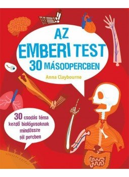 Claybourne, Anna - Az emberi test 30 másodpercben Claybourne, Anna - Az emberi test 30 másodpercben, null 2015 antikvár könyv