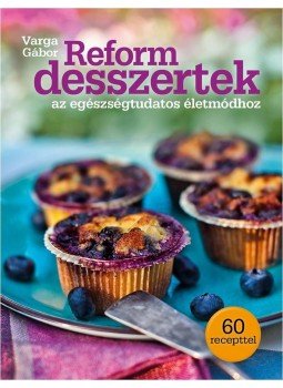 Varga Gábor - Reform desszertek Varga Gábor - Reform desszertek, 2013 antikvár könyv