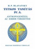 H. P. Blavatsky - TITKOS TANÍTÁS IV. ANTROPOGENÉZIS: AZ EMBER TEREMTÉSE