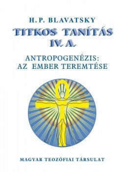 H. P. Blavatsky - TITKOS TANÍTÁS IV. ANTROPOGENÉZIS: AZ EMBER TEREMTÉSE, null 2014 antikvár könyv