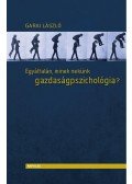 Garai László - Egyáltalán, minek nekünk gazdaságpszichológia?