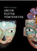 Palkovics György - Arcok, életek, történetek