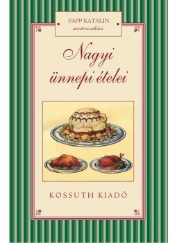 Papp Katalin - Nagyi ünnepi ételei Papp Katalin - Nagyi ünnepi ételei, Budapest 2012 antikvár könyv