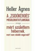 Heller Ágnes - A "zsidókérdés" megoldhatatlansága